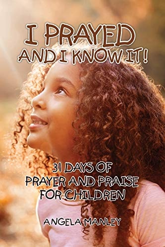 I Prayed and I Know It! 31 Days of Prayer and Praise for Children