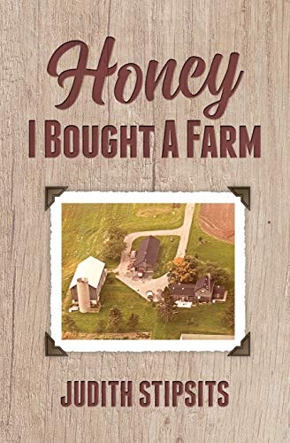 Honey, I Bought a Farm How I Survived This and Other Amazing Adventures