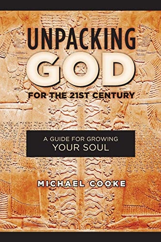 Unpacking God for the 21st Century A Guide for Growing Your Soul