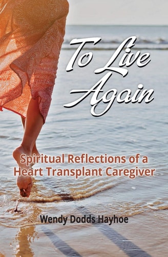 To Live Again Spiritual Reflections of a Heart Transplant Caregiver