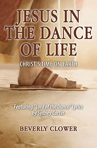 Jesus in the Dance of Life Christ's Time on Earth