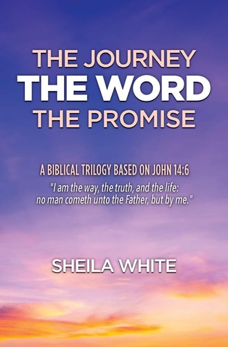 The Journey, The Word, The Promise A Biblical Trilogy Based on John 14:6