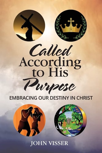 Called According to His Purpose Embracing Our Destiny in Christ