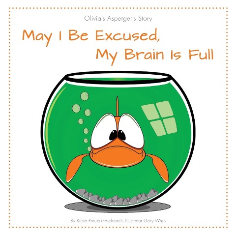 May I Be Excused, My Brain Is Full: Olivias Aspergers Story