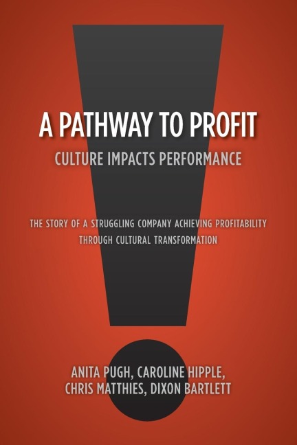 A Pathway to Profit: Culture Impacts Performance      The Story of a Struggling Company Achieving Profitability through Cultural Transformation