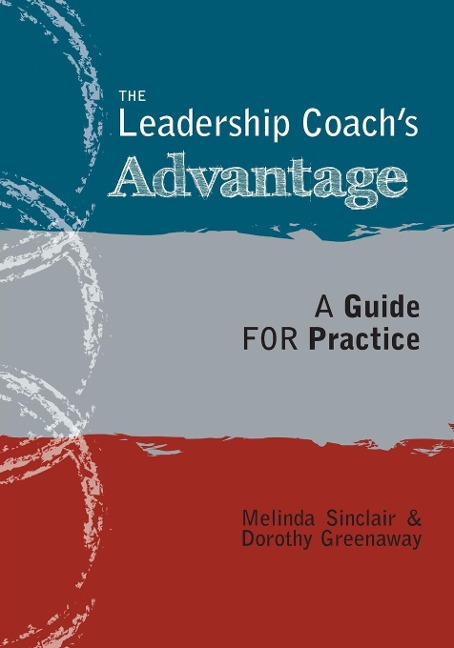 The Leadership Coachs Advantage: A Guide for Practice