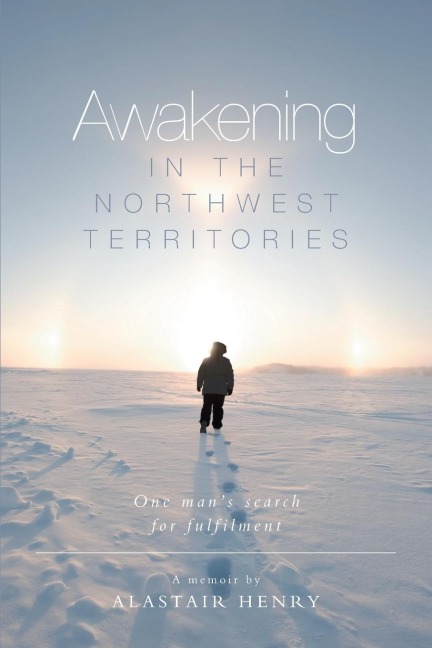 Awakening in the Northwest Territories: One mans search for fulfilment