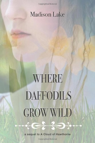 Where Daffodils Grow Wild - a Sequel to a Cloud of Hawthorne