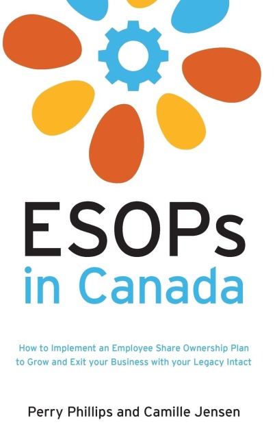 ESOPs in Canada: How to Implement an Employee Share Ownership Plan to Grow and Exit your Business with your Legacy Intact