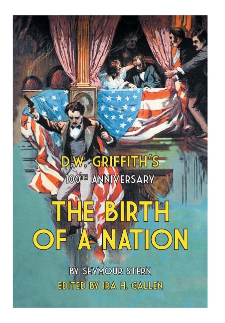 D.W. Griffiths 100th Anniversary The Birth of a Nation