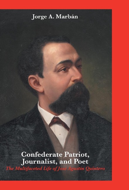 Confederate Patriot, Journalist, and Poet: The Multifaceted Life of José Agustín Quintero
