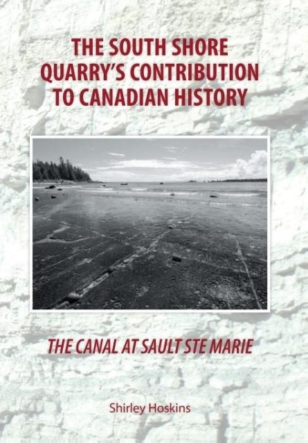 The Canal At Sault Ste Marie: The South Shore Quarrys Contribution to Canadian History