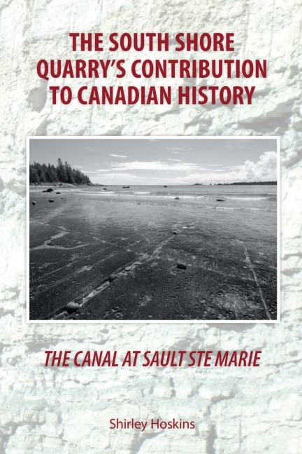 The Canal At Sault Ste Marie: The South Shore Quarrys Contribution to Canadian History
