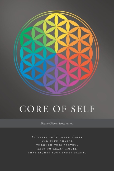 Core of Self: Activate your inner power and take charge through this proven, easy-to-learn model that lights your inner flame.