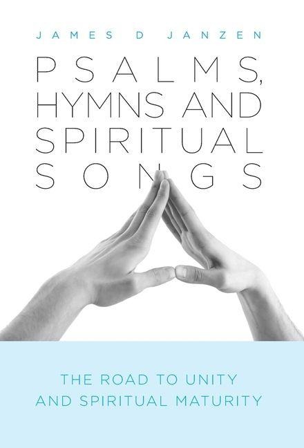 Psalms, Hymns and Spiritual Songs: The Road to Unity and Spiritual Maturity