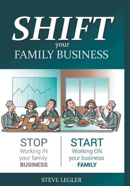 SHIFT your Family Business: Stop working in your family business and start working on your business family