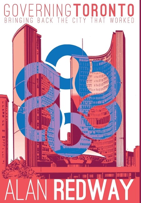 Governing Toronto: Bringing back the city that worked