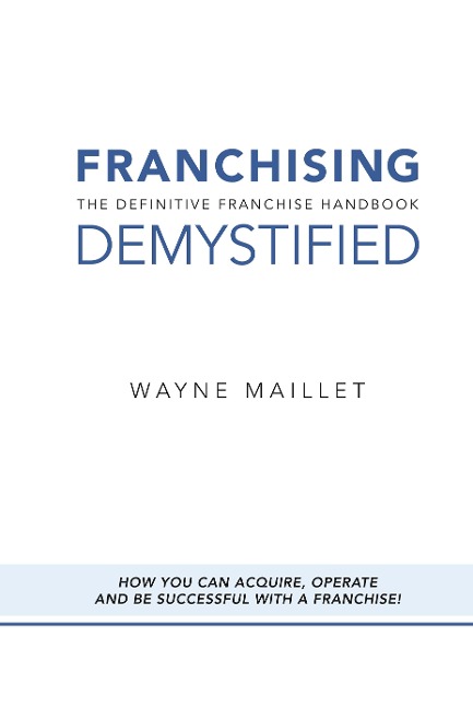 Franchising Demystified: The Definitive Franchise Handbook