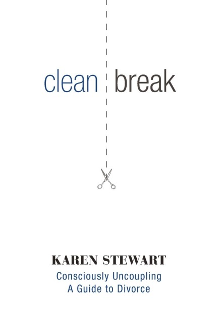 Clean Break: Consciously Uncoupling: A Guide to Divorce