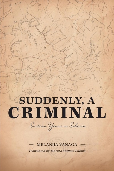 Suddenly, a Criminal: Sixteen Years in Siberia