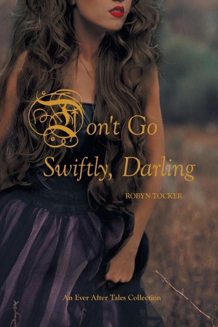 Dont Go Swiftly, Darling: An Ever After Tales Collection