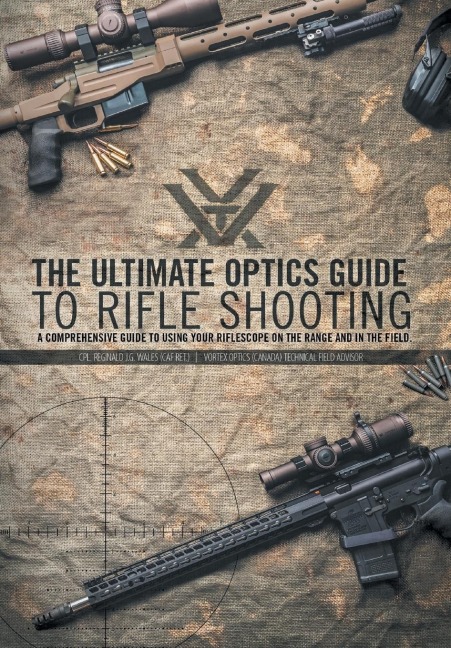 The Ultimate Optics Guide to Rifle Shooting: A Comprehensive Guide to Using Your Riflescope on the Range and in the Field