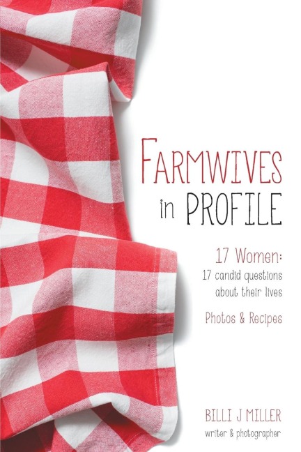 Farmwives in Profile: 17 Women: 17 candid questions about their lives Photos & Recipes