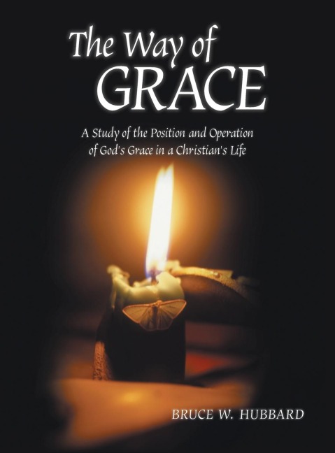The Way of Grace: A Study of the Position and Operation of Gods Grace in a Christians Life