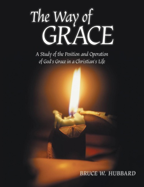 The Way of Grace: A Study of the Position and Operation of Gods Grace in a Christians Life