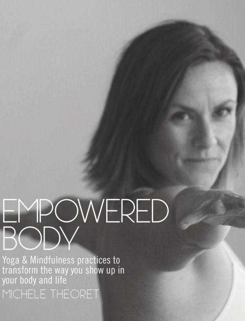 Empowered Body: Yoga & Mindfulness practices to transform the way you show up in your body and life