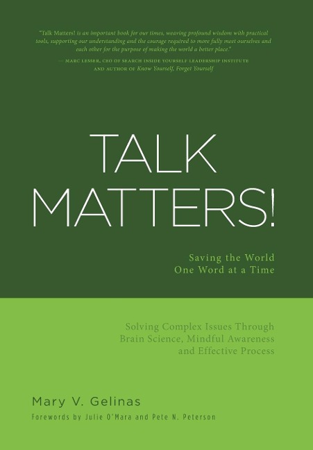 Talk Matters!: Saving the World One Word at a Time; Solving Complex Issues Through Brain Science, Mindful Awareness and Effective Process