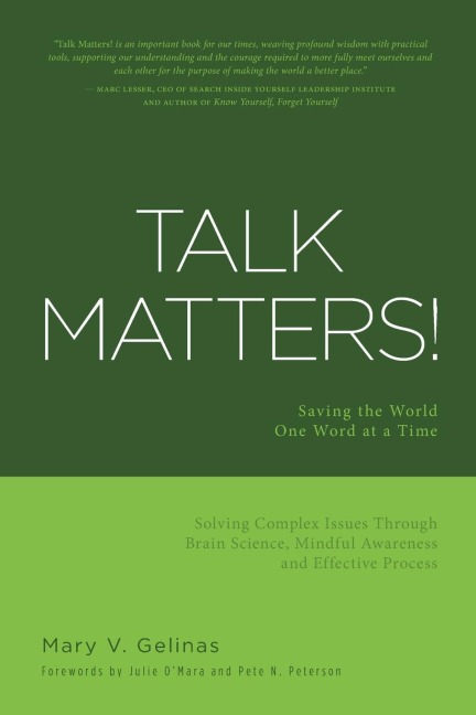 Talk Matters!: Saving the World One Word at a Time; Solving Complex Issues Through Brain Science, Mindful Awareness and Effective Process