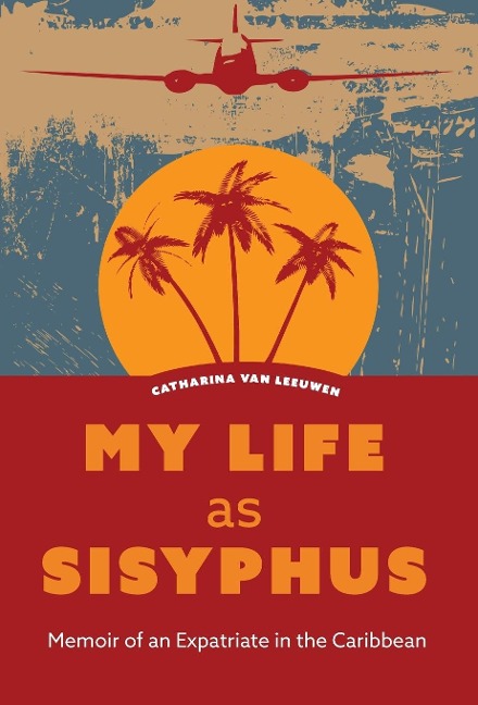 My Life as Sisyphus: Memoir of an Expatriate in the Caribbean
