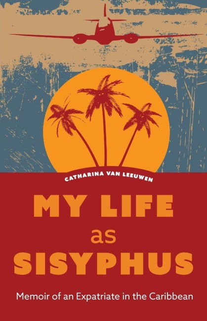 My Life as Sisyphus: Memoir of an Expatriate in the Caribbean