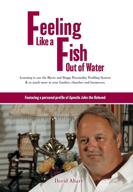 Feeling like a fish out of water: Learning to use the Myers and Briggs Personality Profiling System & so much more in your families, churches and busi