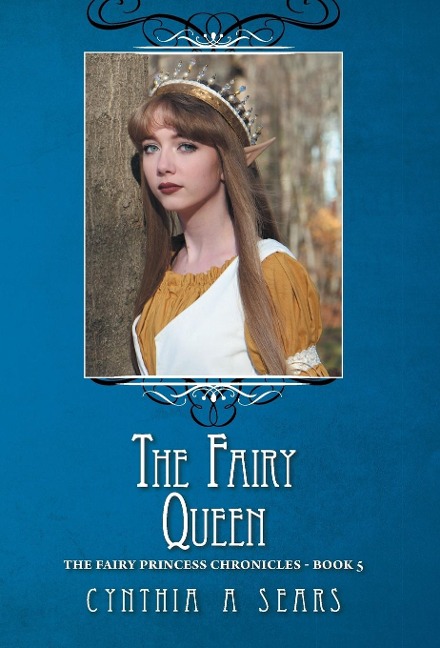 The Fairy Queen: The Fairy Princess Chronicles - Book 5