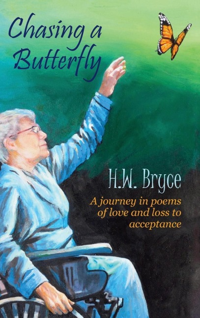Chasing a Butterfly: A journey in poems of love and loss to acceptance