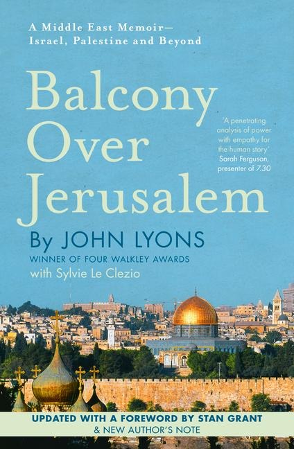 Balcony Over Jerusalem: A Middle East Memoir - Israel, Palestine and Beyond