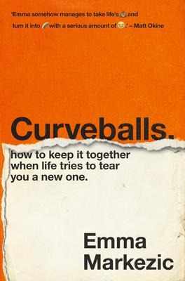 Curveballs: How to Keep It Together When Life Tries to Tear You a New One
