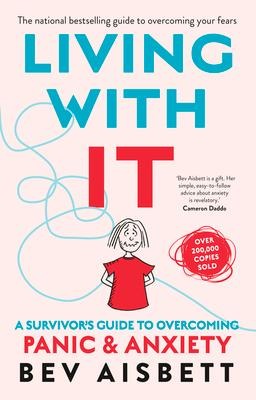 Living With It: A Survivors Guide to Overcoming Panic and Anxiety