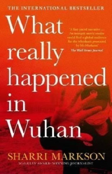 What Really Happened In Wuhan: A Virus Like No Other, Countless Infections, Millions of Deaths