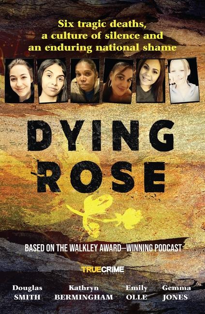 Dying Rose: The New Book Based on the Award-Winning Must-Listen Podcast, for Readers of Bowraville, I Catch Killers and Stalking Claremont