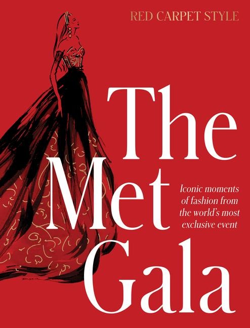 The Met Gala: Red Carpet Style, iconic moments of fashion from the worlds most exclusive event, perfect for fans of ICONS OF STYLE and THE LITTLE BOOKS OF FASHION