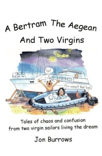 A Bertram, the Aegean and Two Virgins Tales of Chaos and Confusion from Two Virgin Sailors Let Loose in the Greek Sea