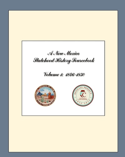 A New Mexico Statehood History Sourcebook Volume 1 1846-1850