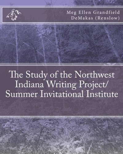 The Study of the Northwest Indiana Writing Project/ Summer Invitational Institute