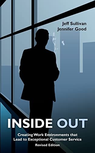 Inside Out Creating Work Environments That Lead to Exceptional Customer Service