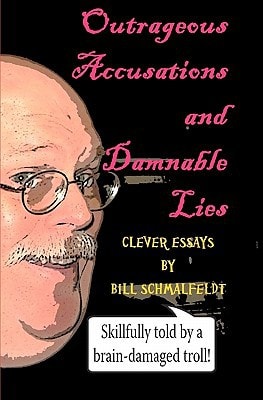 Outrageous Accusations and Damnable Lies Skillfully Told by a Brain-Damaged Nobody