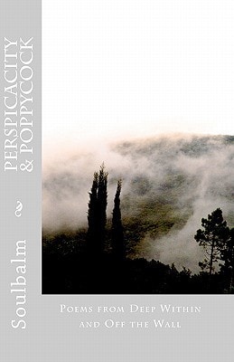 Perspicacity and Poppycock Poems from Deep Within and Off the Wall