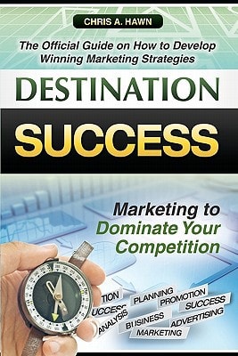 Destination Success The Official Guide on How to Develop Winning Marketing Strategies